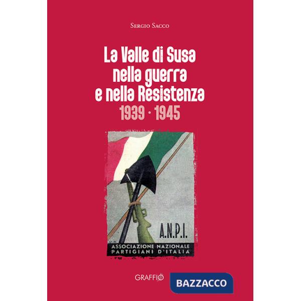 Valle di Susa nella guerra e nella resistenza (1939-1945) (La)