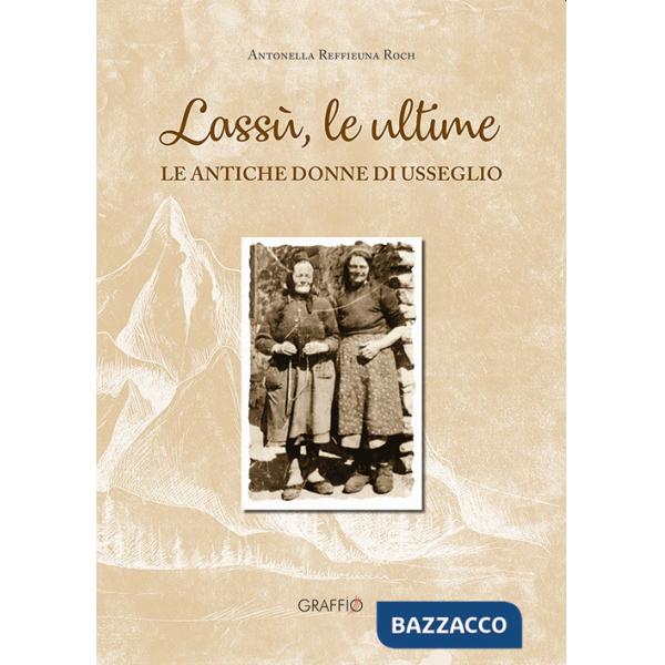 Lassù le ultime. Le antiche donne di Usseglio