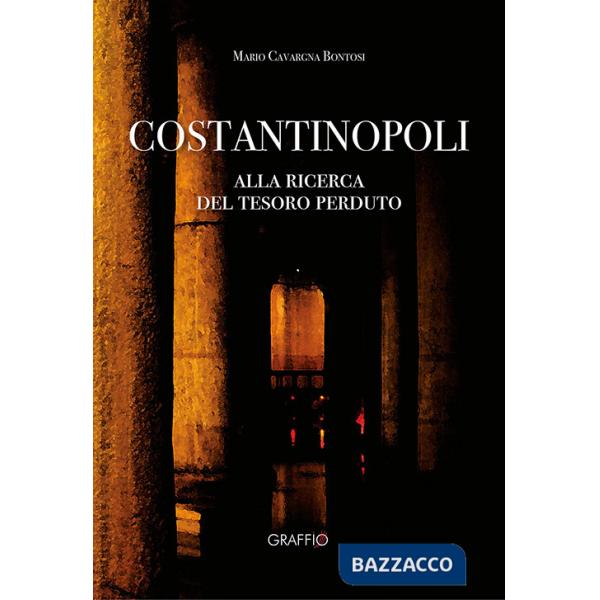 Costantinopoli. Alla ricerca del tesoro perduto