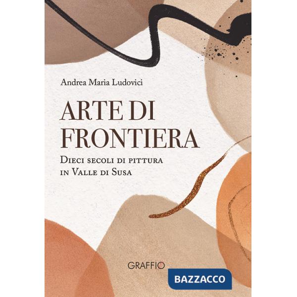 Arte di frontiera. Dieci secoli di pittura in Valle di Susa