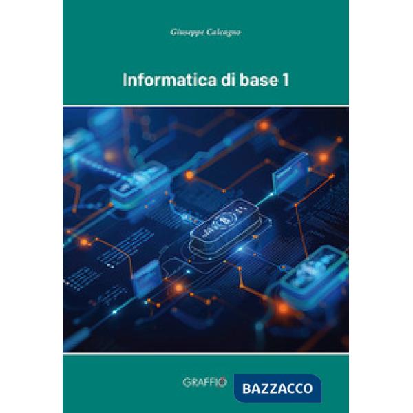 INFORMATICA DI BASE - VOL. 1 - GRAFFIO EDITORE