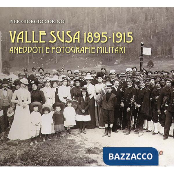 Valle Susa 1895-1915. Aneddoti e fotografie militari