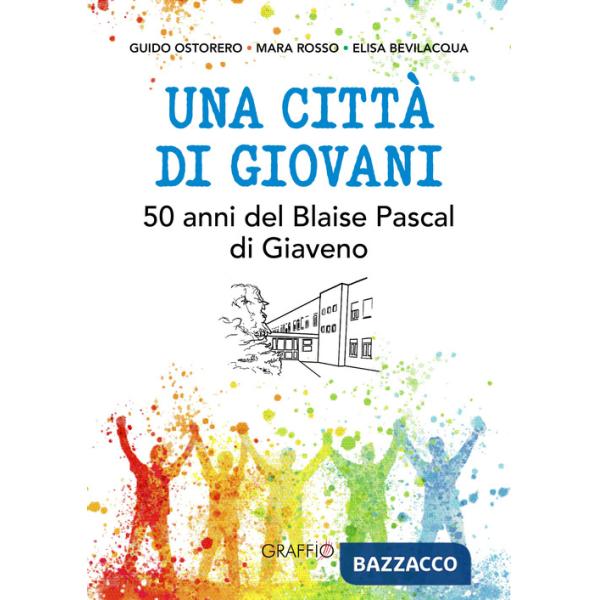 Città di giovani. 50 anni del Blaise Pascal di Giaveno (Una)