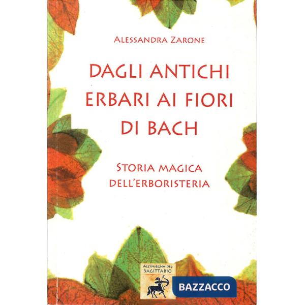 Dagli antichi erbari ai fiori di Bach. Storia magica dell'erboristeria