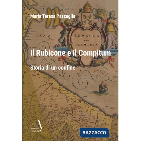 Rubicone e il Compitum. Storia di un confine (Il)