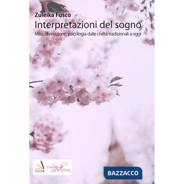 Interpretazioni del sogno. Mito, divinazione, psicologia dalle civiltà tradizionali a oggi