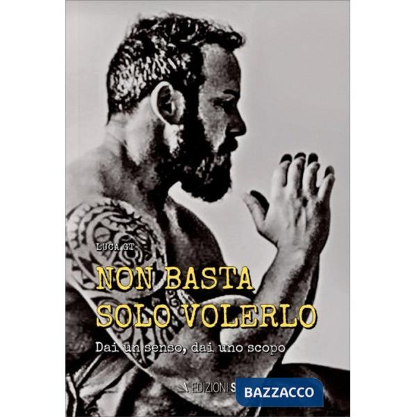 Non basta solo volerlo. Dai un senso. Dai uno scopo