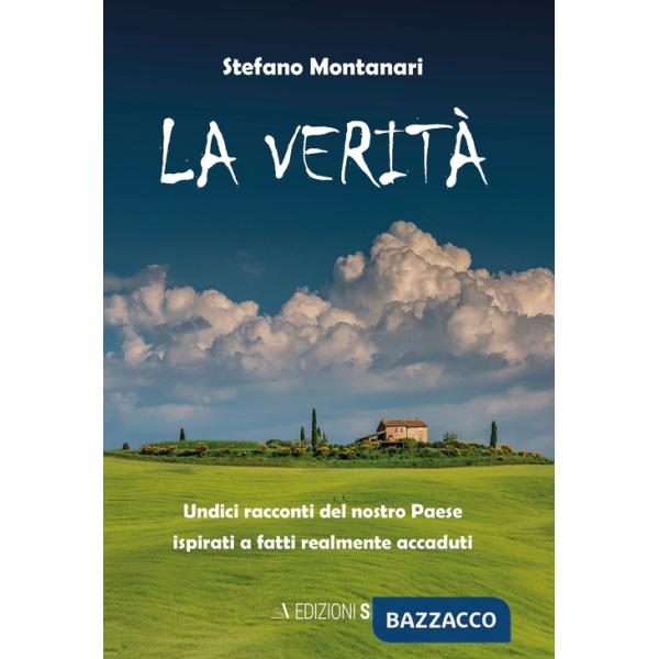 Verità. Undici racconti del nostro Paese ispirati a fatti realmente accaduti (La)