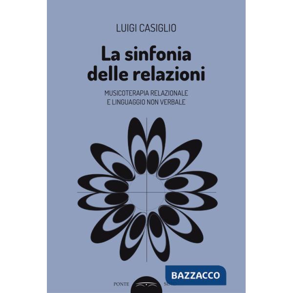 Sinfonia delle relazioni. Musicoterapia relazionale e linguaggio non verbale (La)