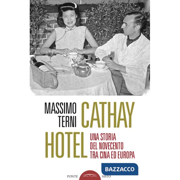Cathay Hotel. Una storia del Novecento tra Cina e Europa