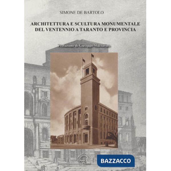 Architettura e scultura monumentale del ventennio a Taranto e provincia. Ediz. illustrata