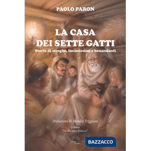 Casa dei sette gatti. Storie di streghe, incantesimi e benandanti (La)