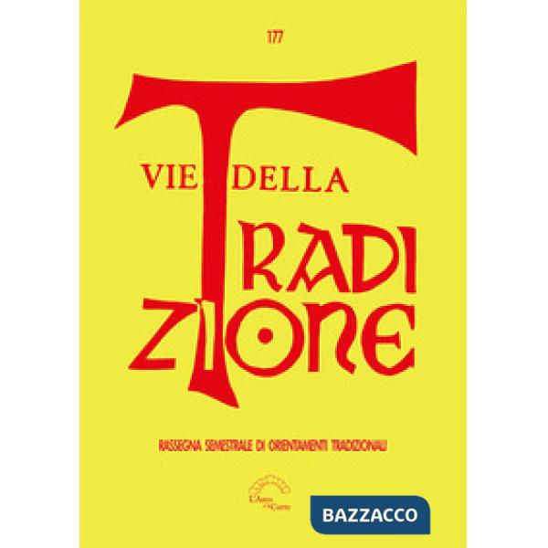 Vie della tradizione. Rassegna semestrale di orientamenti tradizionali (2019). Vol. 177