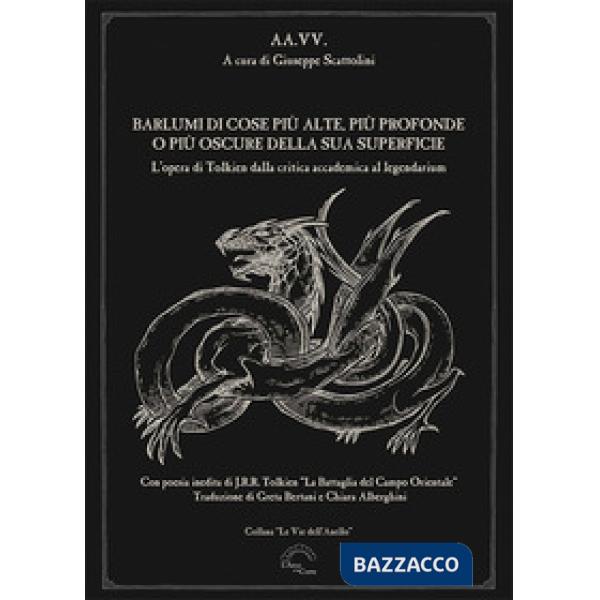 Barlumi di cose più alte, più profonde o più oscure della sua superficie. L'opera di Tolkien dalla critica accademica al legenda