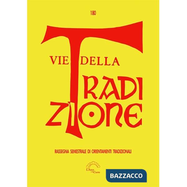 Vie della tradizione. Rassegna semestrale di orientamenti tradizionali (2021). Vol. 180