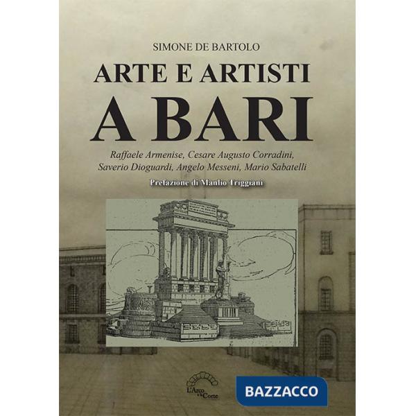 Arte e artisti a Bari. Raffaele Armenise, Cesare Augusto Corradini, Saverio Dioguardi, Angelo Messeni, Mario Sabatelli