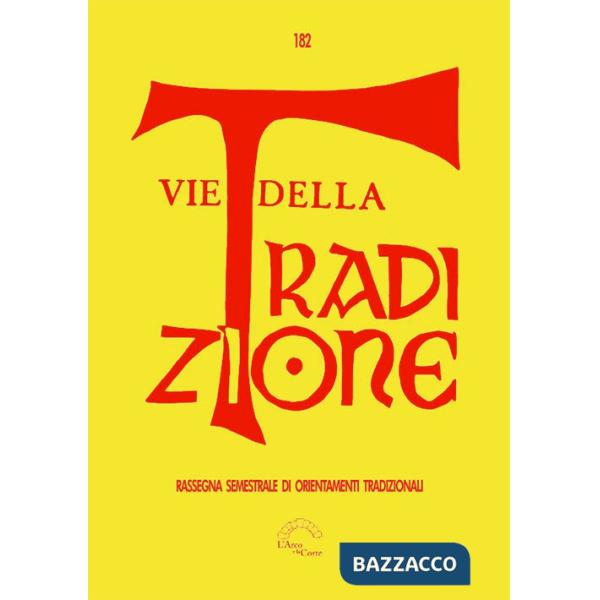 Vie della tradizione. Rassegna semestrale di orientamenti tradizionali (2022). Vol. 182