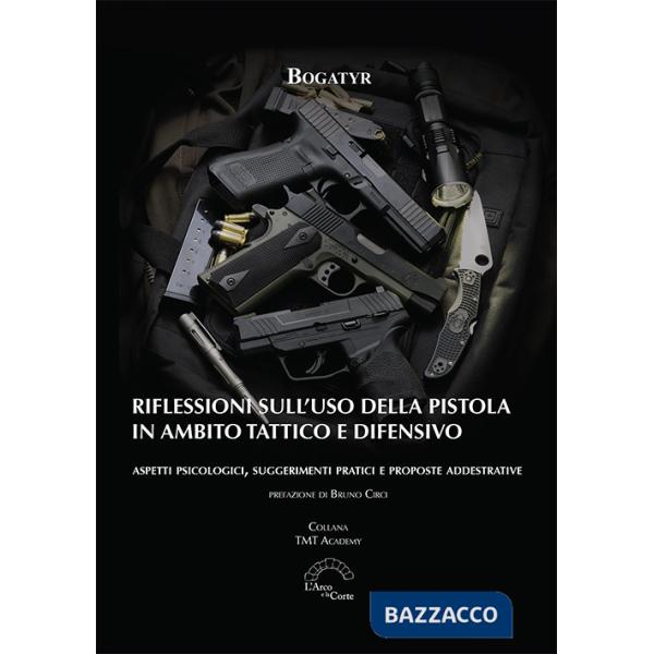 Riflessioni sull'uso della pistola in ambito tattico e difensivo. Aspetti psicologici, suggerimenti pratici e proposte addestrat