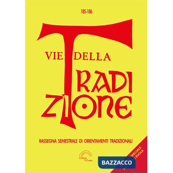 Vie della tradizione. Rassegna semestrale di orientamenti tradizionali (2023-2024). Vol. 185-186