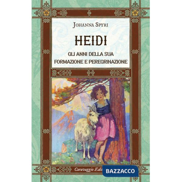 Heidi. Gli anni della sua formazione e peregrinazione. Ediz. integrale