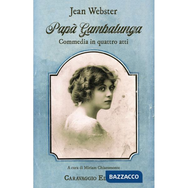 Papà Gambalunga. Commedia in quattro atti