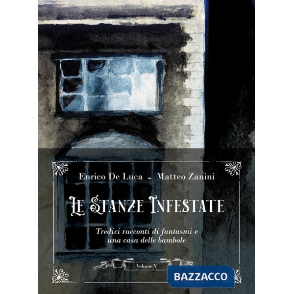 Stanze infestate. Tredici racconti di fantasmi e una casa delle bambole (Le). Vol. 5