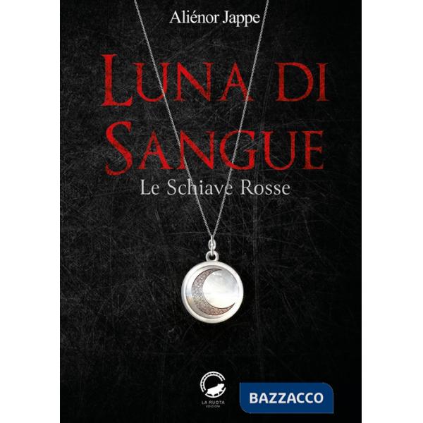 Luna di sangue. Le schiave rosse