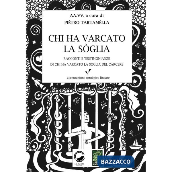 Chi ha varcato la soglia. Racconti e testimonianze di chi ha varcato la soglia del carcere