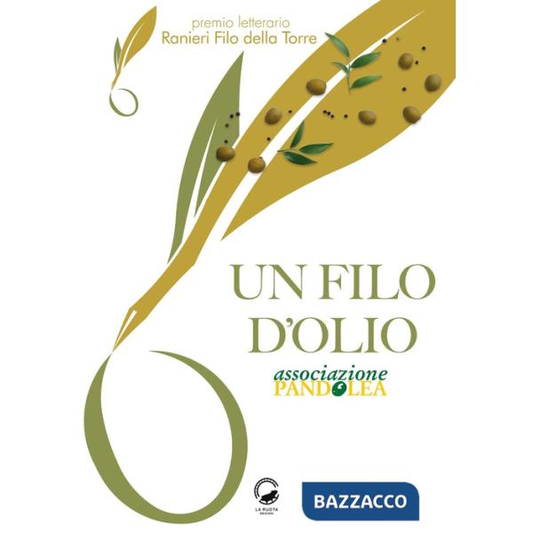 Filo d'olio. Antologia Premio letterario "Ranieri Filo della Torre" (Un)