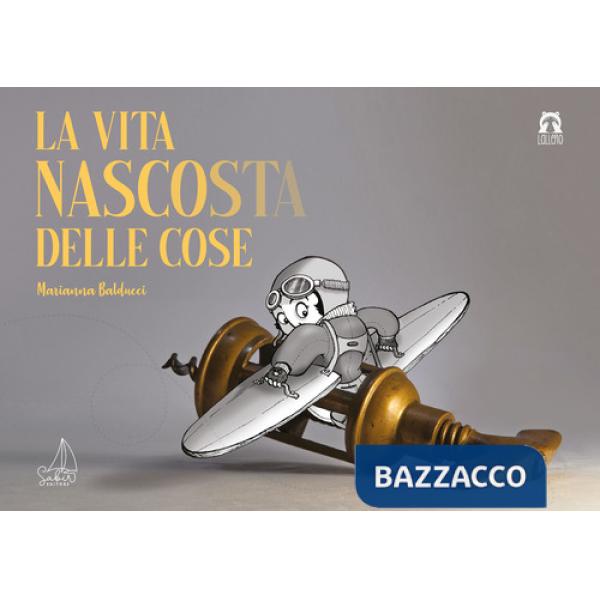 Vita nascosta delle cose. Ediz. a colori (La)