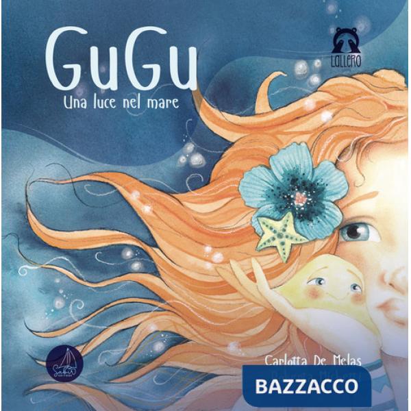 Gugu. Una luce nel mare. Ediz. illustrata