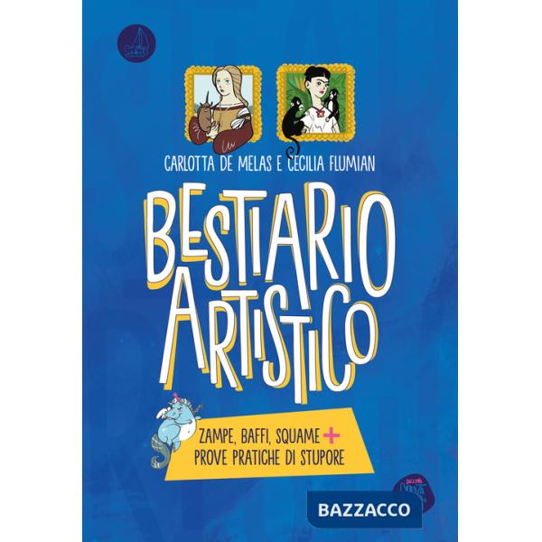 Bestiario artistico. Zampe, baffi, squame + prove pratiche di stupore. Ediz. a colori