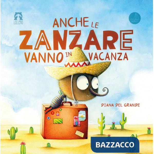 Anche le zanzare vanno in vacanza. Ediz. illustrata