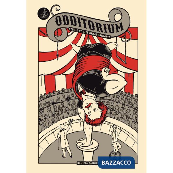 Odditorium. Storie di vite straordinarie. Ediz. a colori