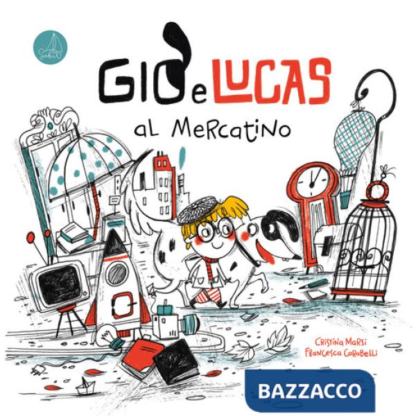 Giò e Lucas al mercatino. Ediz. illustrata