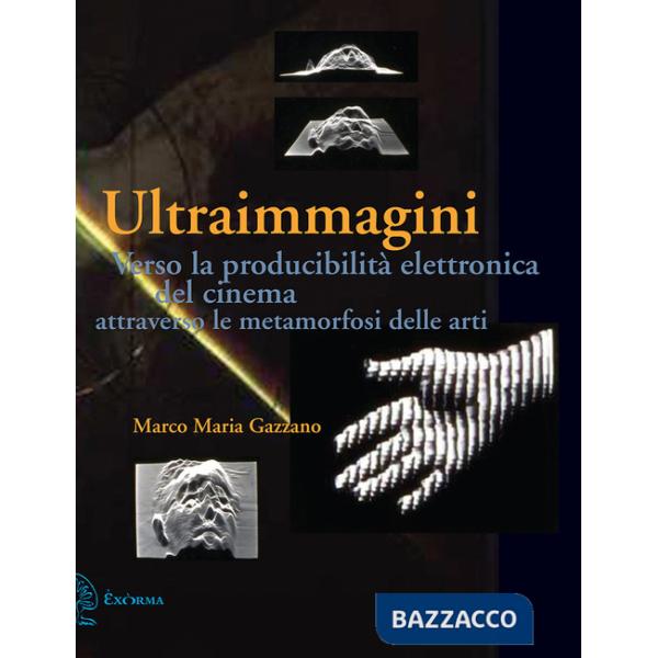 Ultraimmagini. Verso la producibilità elettronica del cinema attraverso le metamorfosi delle arti