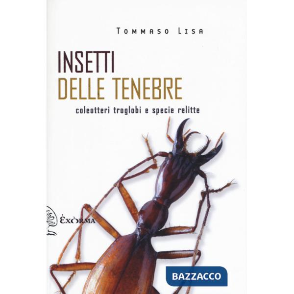Insetti delle tenebre. Coleotteri troglobi e specie relitte
