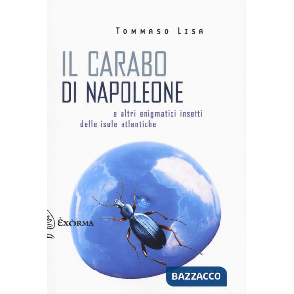 Carabo di Napoleone e altri enigmatici insetti delle isole atlantiche (Il)