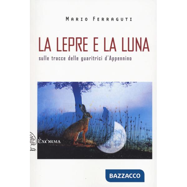 Lepre e la luna. Sulle tracce delle guaritrici d'Appennino (La)