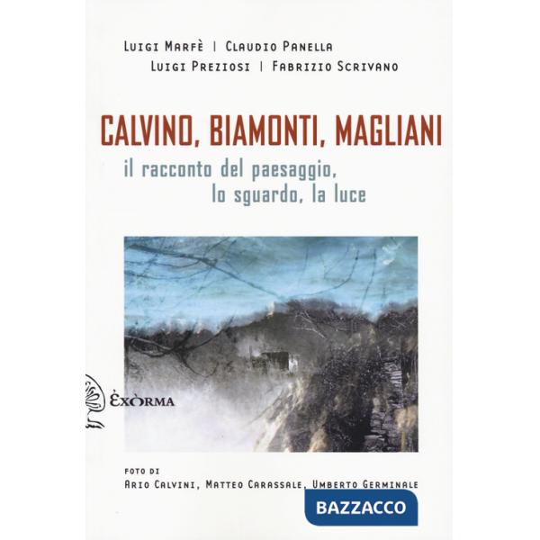 Calvino, Biamonti, Magliani. Il racconto del paesaggio, lo sguardo, la luce