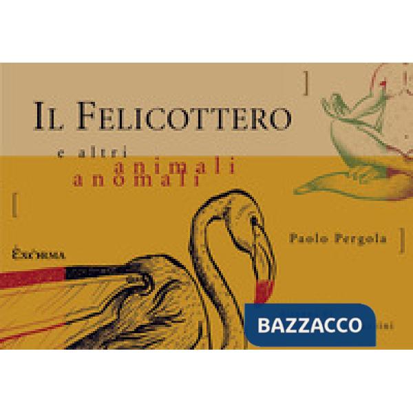 Felicottero e altri animali anomali (Il)