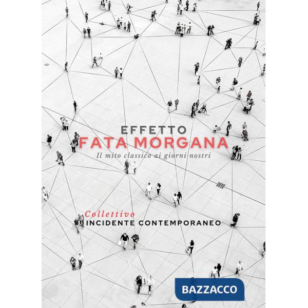 Effetto Fata Morgana. Il mito classico ai giorni nostri