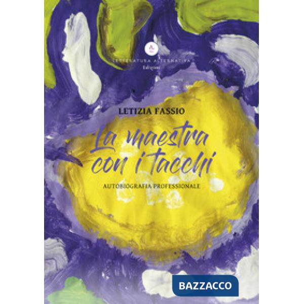 Maestra con i tacchi. Autobiografia professionale. Ediz. integrale (La)