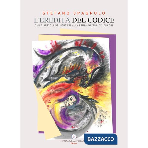 Eredità del codice. Dalla bussola dei pensieri alla prima guerra dei draghi (L')