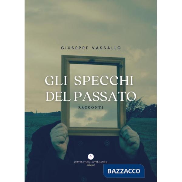 Specchi del passato. Racconti (Gli)