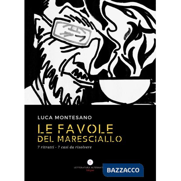 Favole del maresciallo. 7 ritratti 7 casi da risolvere (Le)