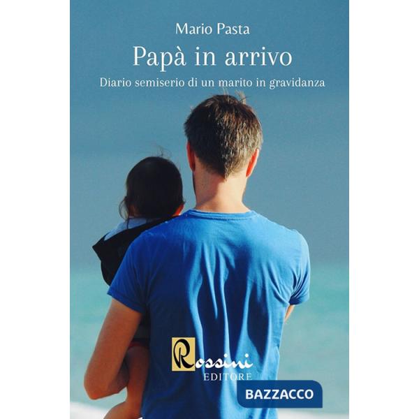 Papà in arrivo. Diario semiserio di un marito in gravidanza
