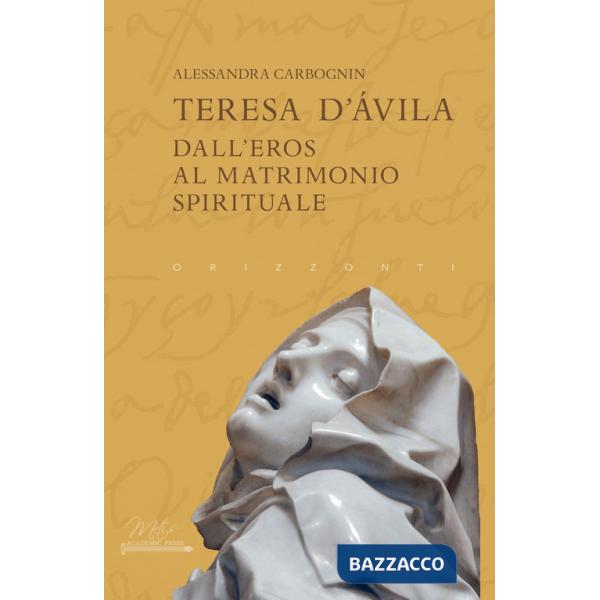 Teresa d'Avila. Dall'eros al matrimonio spirituale