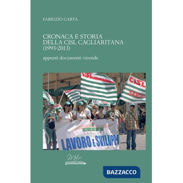 Cronaca e storia della CISL cagliaritana (1993-2013). Appunti, documenti, vicende