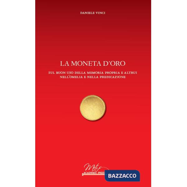 Moneta d'oro. Sul buon uso della memoria propria e altrui nell'omelia e nella predicazione (La)